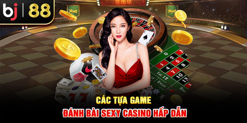 Các tựa game đánh bài Sexy Casino hấp dẫn
