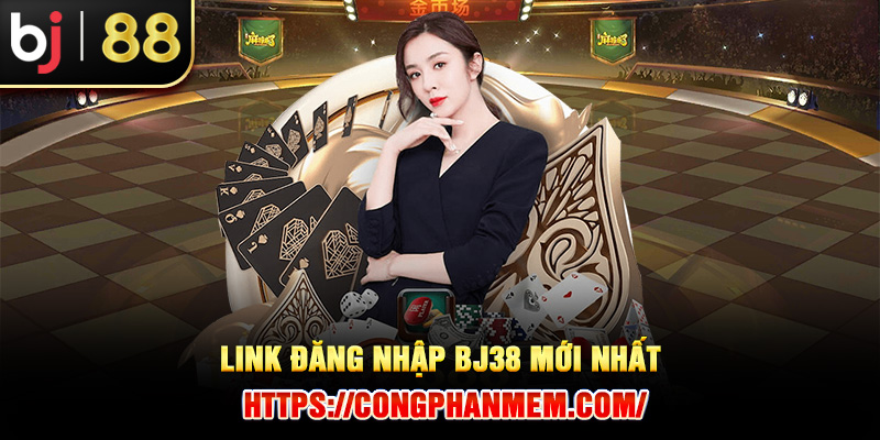 Link đăng nhập BJ38 mới nhất: https://googleplaybj38.xyz/