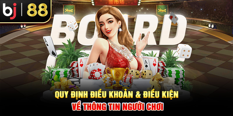 Quy định điều khoản & điều kiện về thông tin người chơi