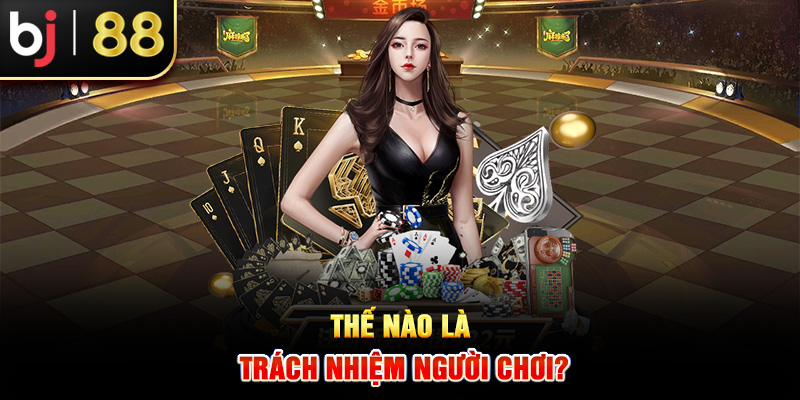 Thế nào là trách nhiệm người chơi?