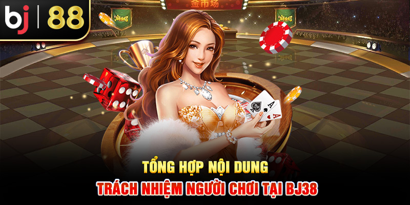 Tổng hợp nội dung trách nhiệm người chơi tại BJ38